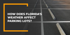 How Does Florida's weather Affect Parking Lots?